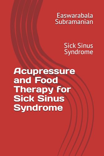 Acupressure and Food Therapy for Sick Sinus Syndrome: Sick Sinus Syndrome (Medical Books for Common People - Part 2, Band 210)