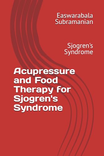 Acupressure and Food Therapy for Sjogren's Syndrome: Sjogren's Syndrome von Independently published