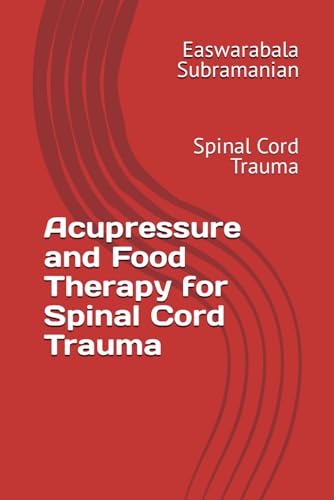 Acupressure and Food Therapy for Spinal Cord Trauma: Spinal Cord Trauma (Common People Medical Books - Part 3, Band 203) von Independently published