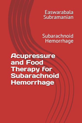 Acupressure and Food Therapy for Subarachnoid Hemorrhage: Subarachnoid Hemorrhage (Common People Medical Books - Part 3, Band 207) von Independently published