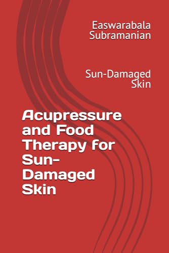 Acupressure and Food Therapy for Sun-Damaged Skin: Sun-Damaged Skin (Medical Books for Common People - Part 2, Band 90)
