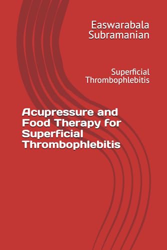 Acupressure and Food Therapy for Superficial Thrombophlebitis: Superficial Thrombophlebitis (Common People Medical Books - Part 3, Band 209) von Independently published