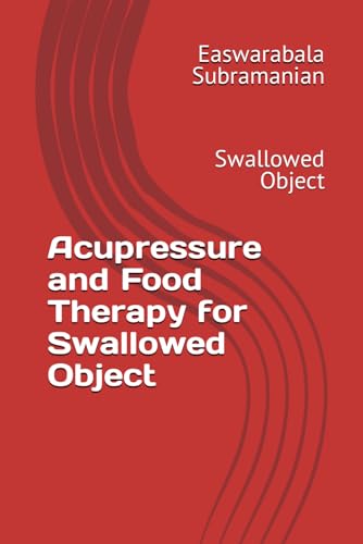 Acupressure and Food Therapy for Swallowed Object: Swallowed Object (Medical Books for Common People - Part 2, Band 91) von Independently published