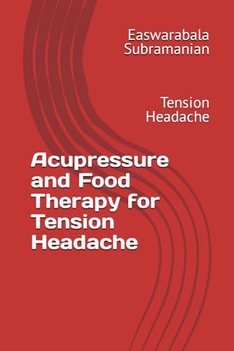 Acupressure and Food Therapy for Tension Headache: Tension Headache (Common People Medical Books - Part 3, Band 220) von Independently published