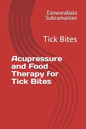 Acupressure and Food Therapy for Tick Bites: Tick Bites (Common People Medical Books - Part 3, Band 224)