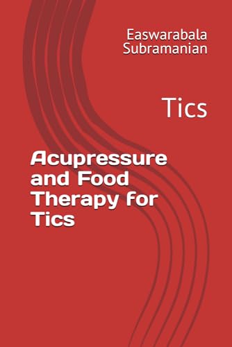 Acupressure and Food Therapy for Tics: Tics (Medical Books for Common People - Part 2, Band 215) von Independently published
