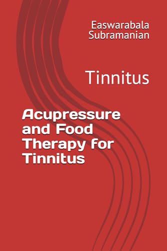 Acupressure and Food Therapy for Tinnitus: Tinnitus (Medical Books for Common People - Part 2, Band 224)