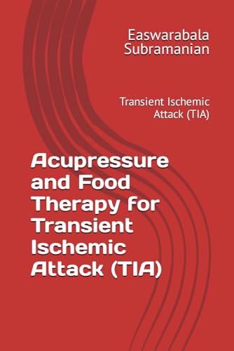 Acupressure and Food Therapy for Transient Ischemic Attack (TIA): Transient Ischemic Attack (TIA) (Medical Books for Common People - Part 2, Band 227)