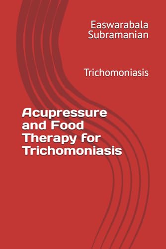 Acupressure and Food Therapy for Trichomoniasis: Trichomoniasis (Medical Books for Common People - Part 2, Band 228) von Independently published