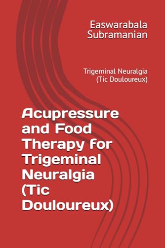 Acupressure and Food Therapy for Trigeminal Neuralgia (Tic Douloureux): Trigeminal Neuralgia (Tic Douloureux) (Common People Medical Books - Part 3, Band 229) von Independently published