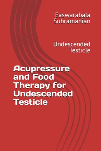 Acupressure and Food Therapy for Undescended Testicle: Undescended Testicle (Common People Medical Books - Part 3, Band 232)