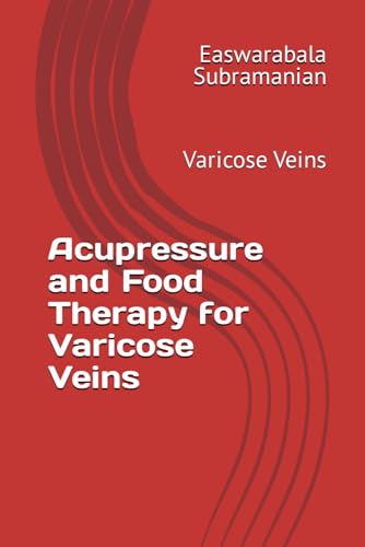 Acupressure and Food Therapy for Varicose Veins: Varicose Veins (Medical Books for Common People - Part 2, Band 244) von Independently published