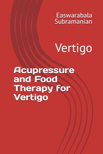 Acupressure and Food Therapy for Vertigo: Vertigo (Common People Medical Books - Part 3, Band 239) von Independently published