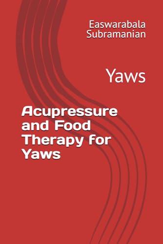 Acupressure and Food Therapy for Yaws: Yaws (Medical Books for Common People - Part 2, Band 253)