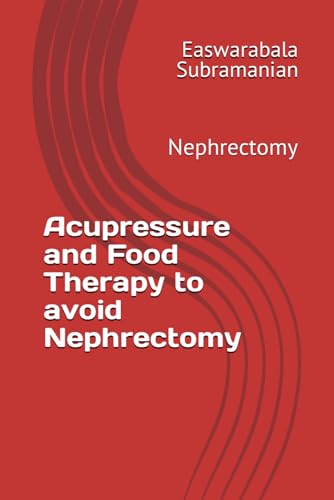 Acupressure and Food Therapy to avoid Nephrectomy: Nephrectomy (Medical Books for Common People - Part 2, Band 67)