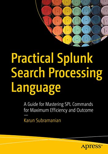 Practical Splunk Search Processing Language: A Guide for Mastering SPL Commands for Maximum Efficiency and Outcome von Apress
