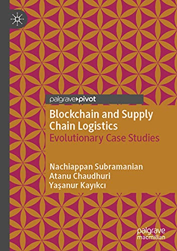Blockchain and Supply Chain Logistics: Evolutionary Case Studies von Palgrave Pivot