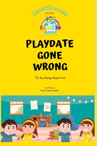 Playdate Gone Wrong: Fix by being Assertive (Rainbow Kiddies - Stories for Kids - Nurture Emotionally Healthy Kids)