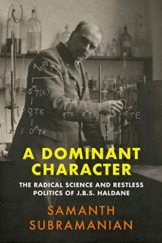 A Dominant Character: The Radical Science and Restless Politics of J.B.S. Haldane von Atlantic Books