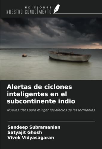 Alertas de ciclones inteligentes en el subcontinente indio: Nuevas ideas para mitigar los efectos de las tormentas von Ediciones Nuestro Conocimiento