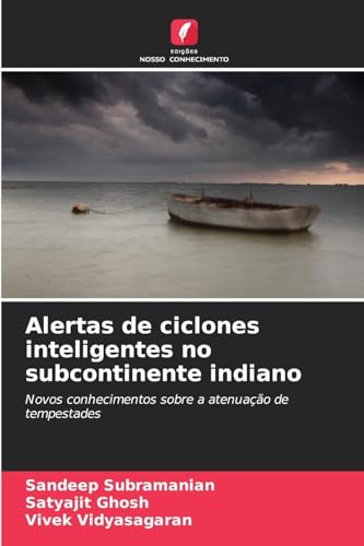 Alertas de ciclones inteligentes no subcontinente indiano: Novos conhecimentos sobre a atenuação de tempestades von Edições Nosso Conhecimento