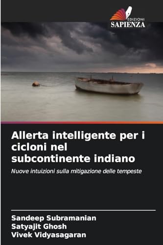 Allerta intelligente per i cicloni nel subcontinente indiano: Nuove intuizioni sulla mitigazione delle tempeste von Edizioni Sapienza