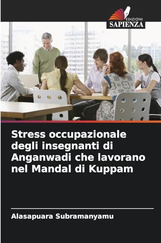 Stress occupazionale degli insegnanti di Anganwadi che lavorano nel Mandal di Kuppam von Edizioni Sapienza
