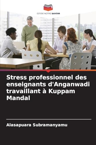 Stress professionnel des enseignants d'Anganwadi travaillant à Kuppam Mandal von Editions Notre Savoir