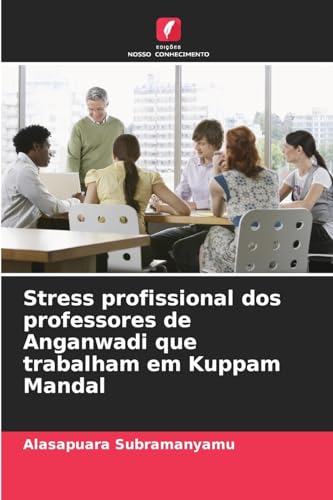 Stress profissional dos professores de Anganwadi que trabalham em Kuppam Mandal von Edições Nosso Conhecimento
