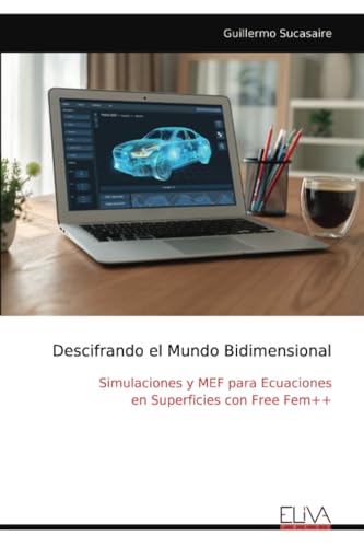 Descifrando el Mundo Bidimensional: Simulaciones y MEF para Ecuaciones en Superficies con Free Fem++ von Eliva Press