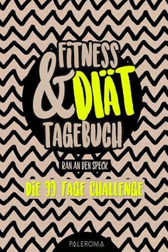 Fitness- und Diät-Tagebuch RAN AN DEN SPECK - Die 99 Tage Challenge: Abnehm- und Fitnesstagebuch zum Ausfüllen von PALEROMA