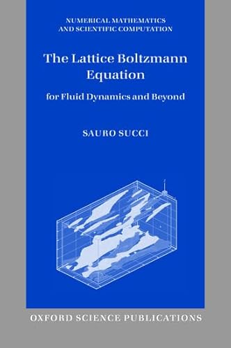 The Lattice Boltzmann Equation: For Fluid Dynamics and Beyond (Numerical Mathematics and Scientific Computation)