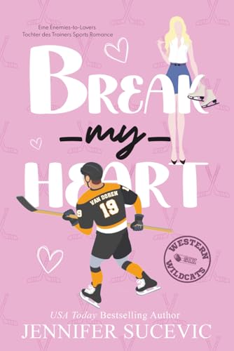 Break my Heart: Eine Enemies-to-Lovers Tochter des Trainers Sports Romance (Western Wildcats Hockey (German), Band 6) von Independently published