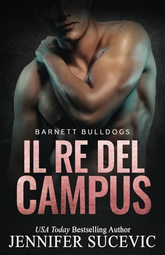 Il Re Del Campus: Romanzo universitario sportivo (Serie Barnett Bulldogs, Band 1) von Independently published