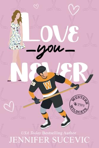 Love You Never: An Enemies-to-Lovers Forced Proximity New Adult Sports Romance (Western Wildcats Hockey, Band 2) von Independently published