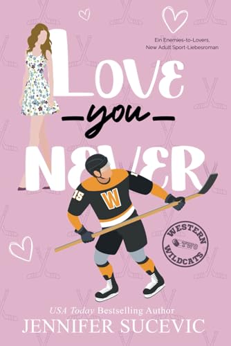 Love You Never: Ein Enemies-to-Lovers New Adult Sport-Liebesroman. (Western Wildcats Hockey (German), Band 2) von Independently published