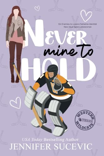 Never Mine to Hold: Ein Enemies-to-Lovers/Geheime-Identität New Adult Sport-Liebesroman (Western Wildcats Hockey (German), Band 3) von Independently published
