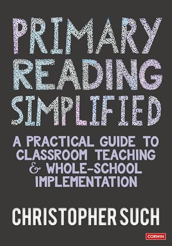 Primary Reading Simplified: A Practical Guide to Classroom Teaching and Whole-School Implementation von Sage Publications