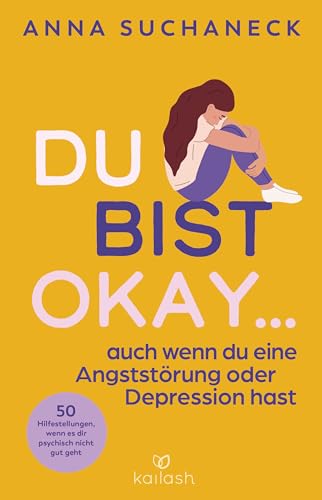 Du bist okay, auch wenn du eine Angststörung oder Depression hast: 50 Hilfestellungen, wenn es dir psychisch nicht gut geht Du bist okay, auch wenn du eine Angststörung oder Depression hast: 50 Hilfestellungen, wenn es dir psychisch nicht gut geht