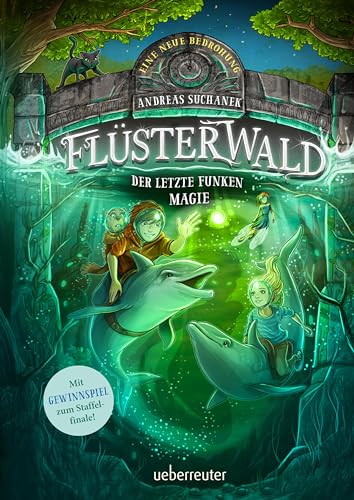 Flüsterwald - Eine neue Bedrohung. Der letzte Funken Magie. Mit Farbschnitt nur in der 1. Auflage! (Flüsterwald, Staffel II, Bd. 4)