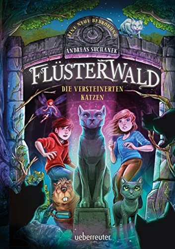 Flüsterwald - Eine neue Bedrohung. Die versteinerten Katzen. (Flüsterwald, Staffel II, Bd. 2) von Ueberreuter Verlag