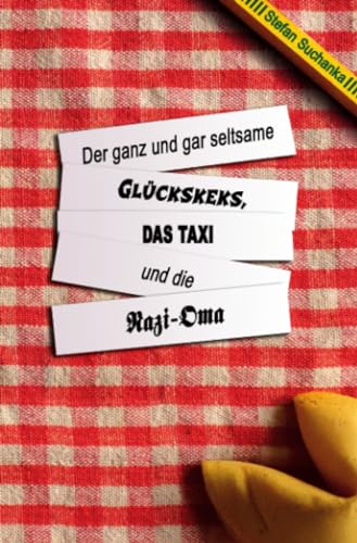 Der ganz und gar seltsame Glückskeks, das Taxi und die Nazi-Oma von epubli