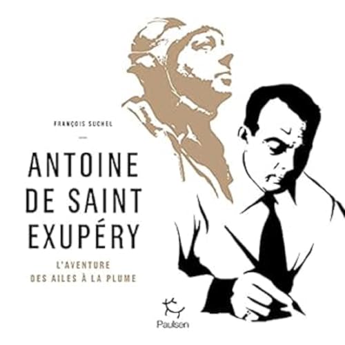Antoine de Saint Exupéry - L'aventure des ailes à la plume von PAULSEN
