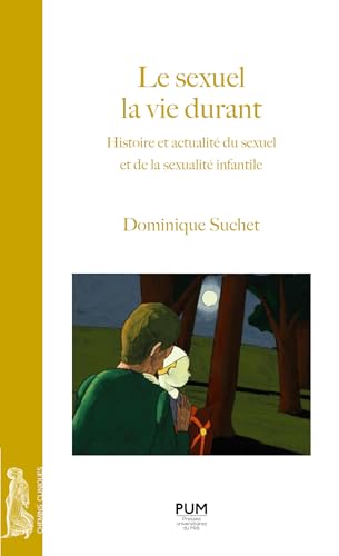 Le sexuel la vie durant: Histoire et actualité du sexuel et de la sexualité infantile von PU MIDI