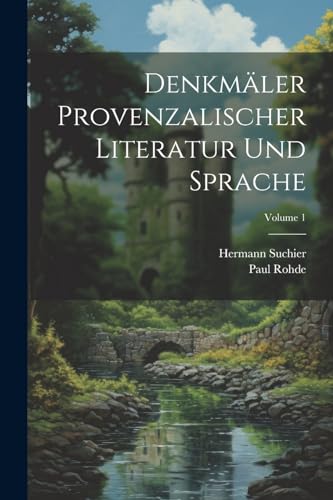Denkmäler Provenzalischer Literatur Und Sprache; Volume 1 von Legare Street Press