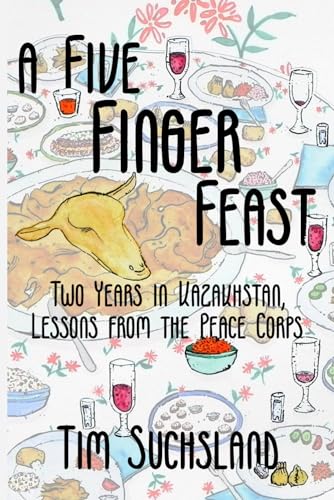 A Five Finger Feast: Two Years in Kazakhstan, Lessons from the Peace Corps