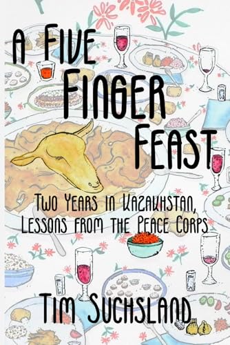 A Five Finger Feast: Two Years in Kazakhstan, Lessons from the Peace Corps