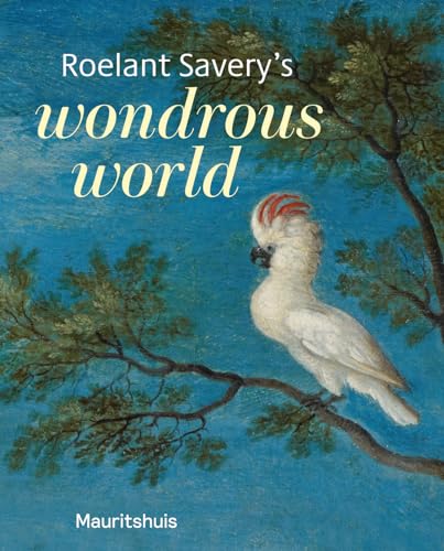 Roelant Savery’s Wondrous World von Uitgeverij de Kunst