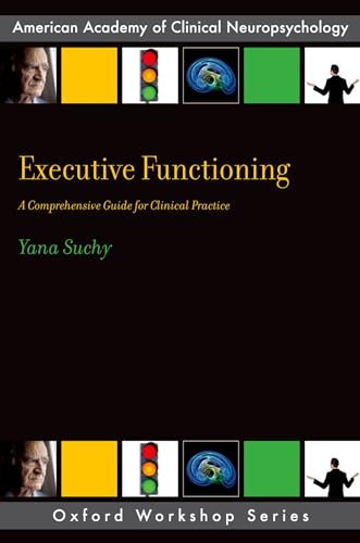 Executive Functioning: A Comprehensive Guide for Clinical Practice (Aacn Workshop) (Oxford Workshop) von Oxford University Press