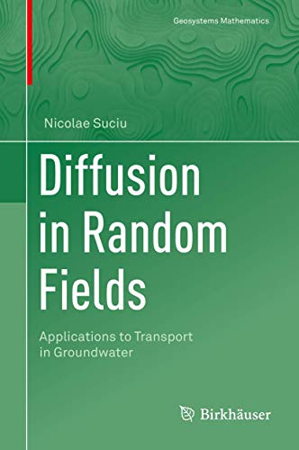 Diffusion in Random Fields: Applications to Transport in Groundwater (Geosystems Mathematics) von Birkhäuser